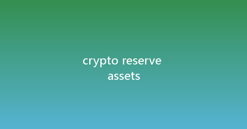 crypto reserve assets 