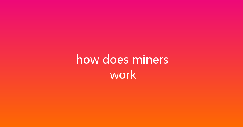how does miners work 